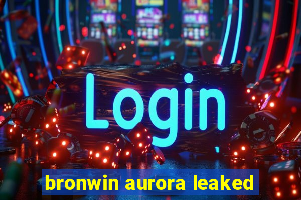 bronwin aurora leaked